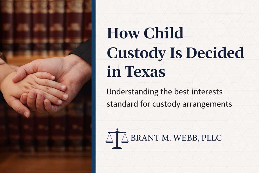 How child custody is decided in Texas based on the best interests of the child – Brant M. Webb, PLLC
